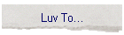 Luv To...